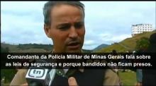 Comandante da PM/MG fala sobre as leis que punem bandidos. 