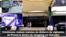 Criminosos roubam malotes de dinheiro de vigilantes da Preserve dentro de shopping em Salvador