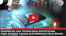 QUADRILHA USA TECNOLOGIA SOFISTICADA  PARA ROUBAR CAIXAS ELETR�NICOS PELO BRASIL