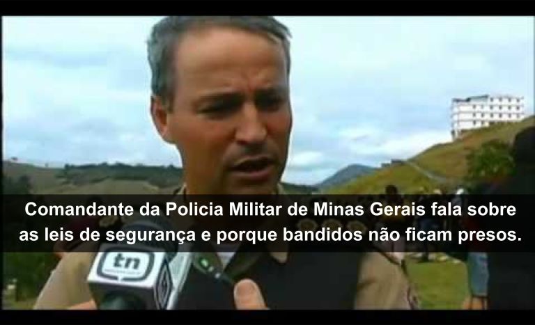 Comandante da PM/MG fala sobre as leis que punem bandidos. 