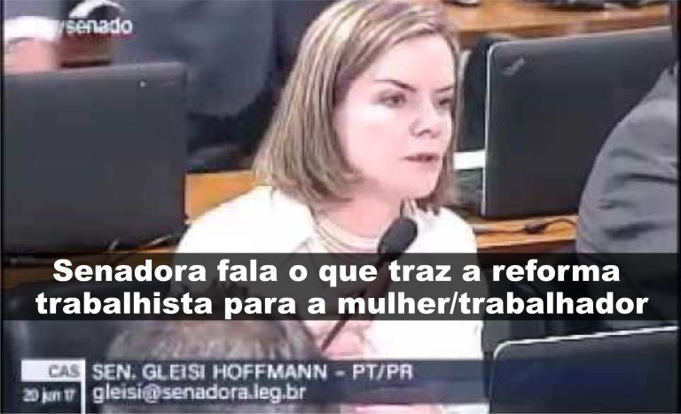 Senadora Gleisi Hoffmann fala o que traz a reforma trabalhista para a mulher/trabalhador