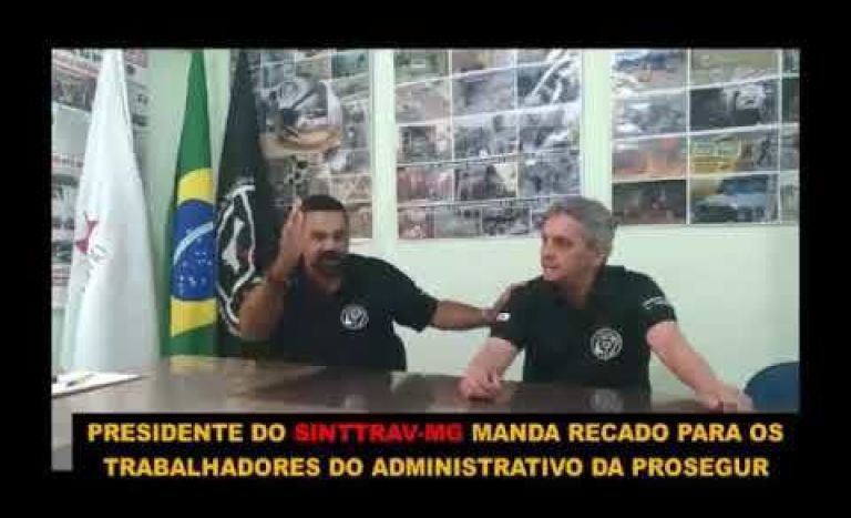 PRESIDENTE DO SINTTRAV-MG MANDA RECADO PARA O ADMINISTRATIVO DA PROSEGUR